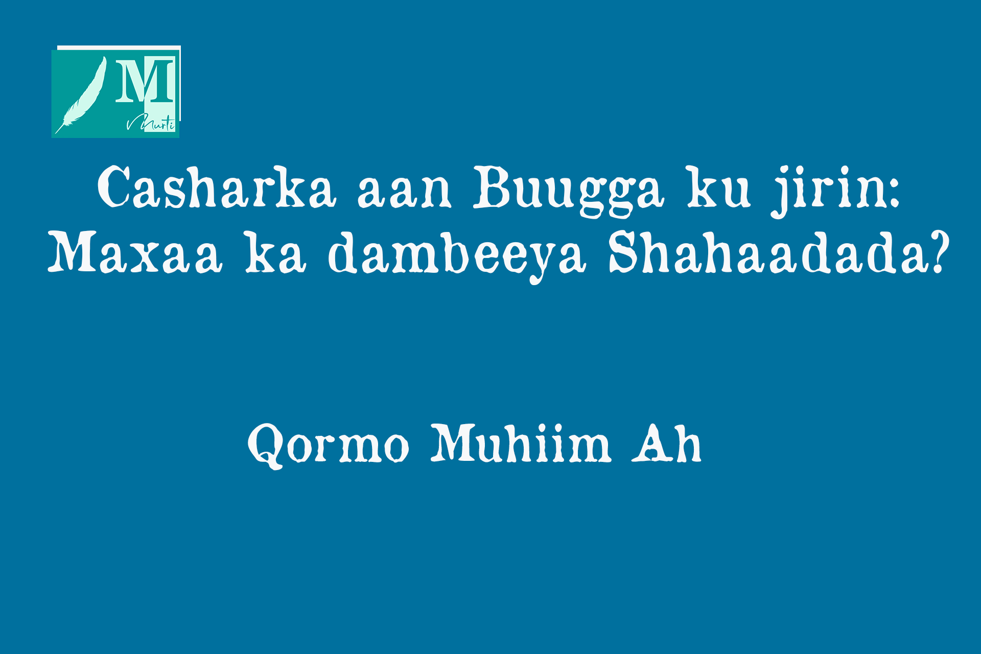 Casharka aan Buugga ku jirin: Maxaa ka dambeeya Shahaadada?.