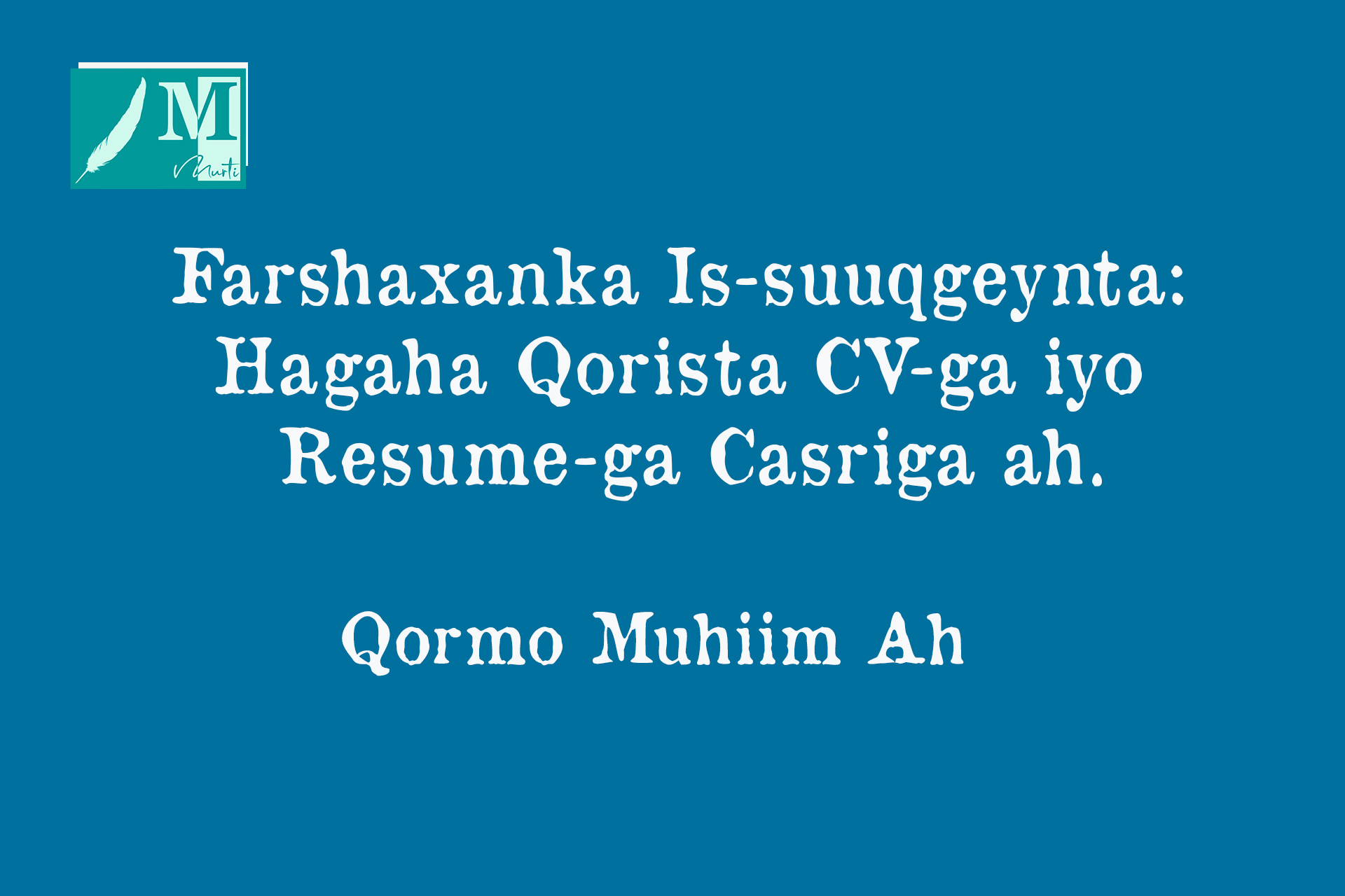 Farshaxanka Is-suuqgeynta: Hagaha Qorista CV-ga iyo Resume-ga Casriga ah.